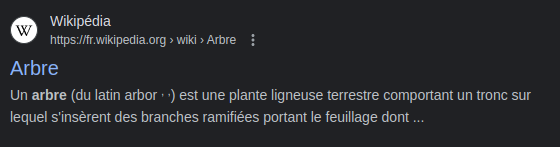 Nous voyons que pour le résultat "Arbre" de Wikipédia, on obtient le titre "Arbre" et la description "Un arbre (du latin..." .